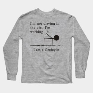 Not Playing, Working - Geologist Long Sleeve T-Shirt